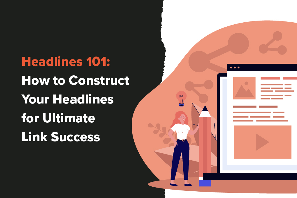 Headlines 101: How to Construct Your Headlines for Ultimate Link ...